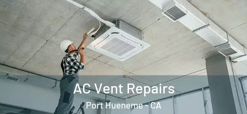  AC Vent Repairs Port Hueneme - CA
