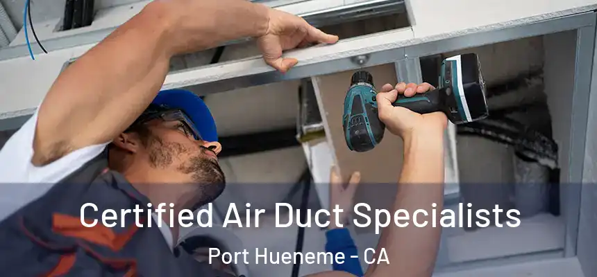  Certified Air Duct Specialists Port Hueneme - CA