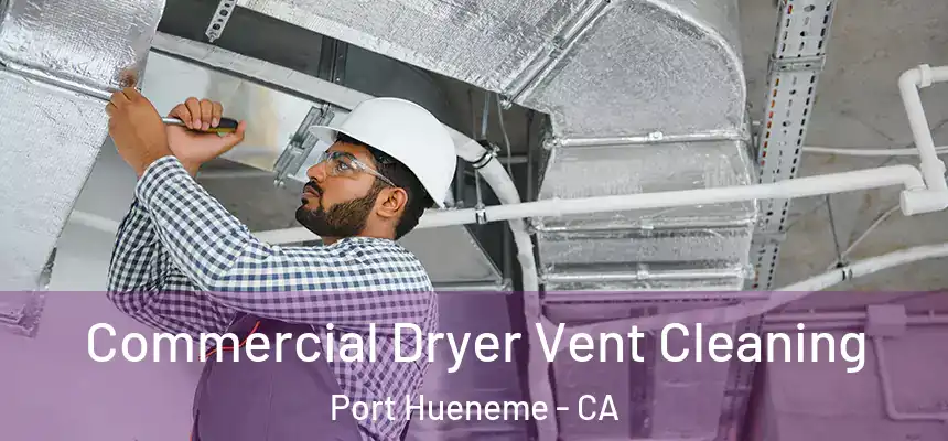  Commercial Dryer Vent Cleaning Port Hueneme - CA