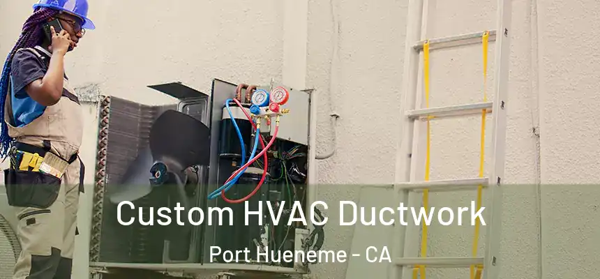  Custom HVAC Ductwork Port Hueneme - CA