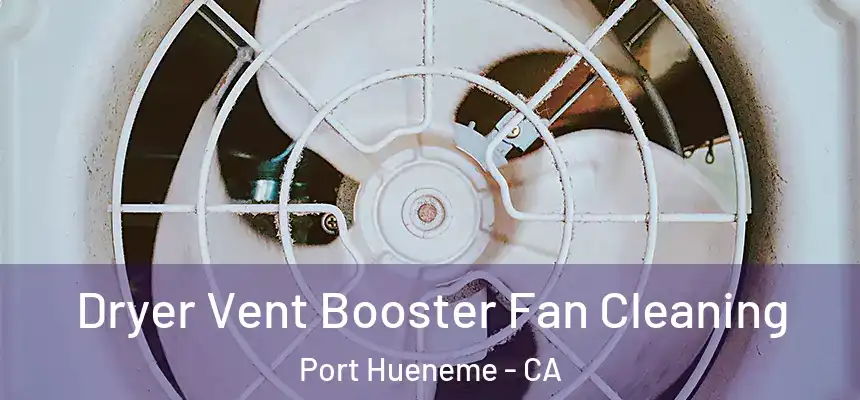  Dryer Vent Booster Fan Cleaning Port Hueneme - CA