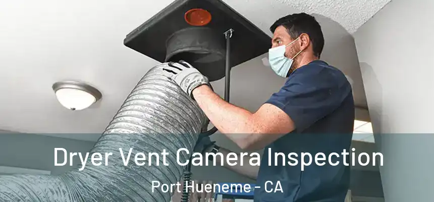 Dryer Vent Camera Inspection Port Hueneme - CA