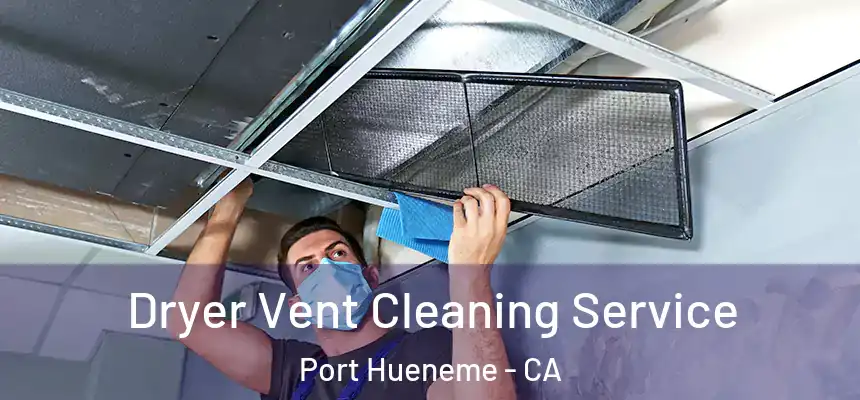  Dryer Vent Cleaning Service Port Hueneme - CA