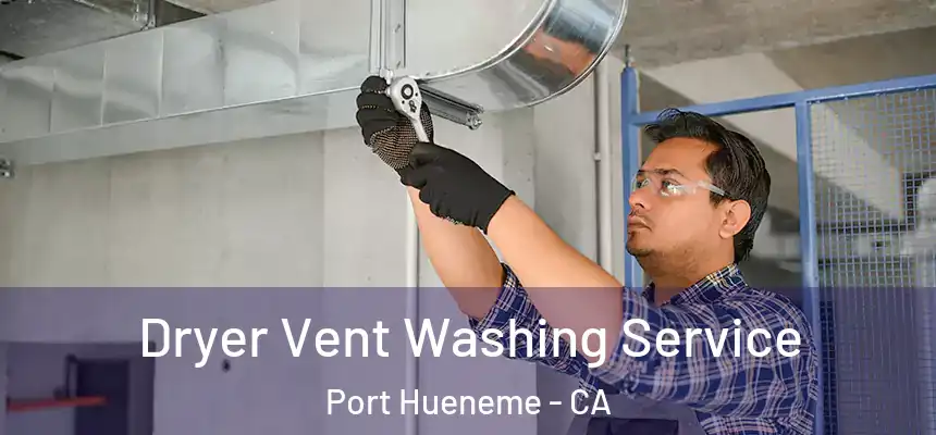  Dryer Vent Washing Service Port Hueneme - CA