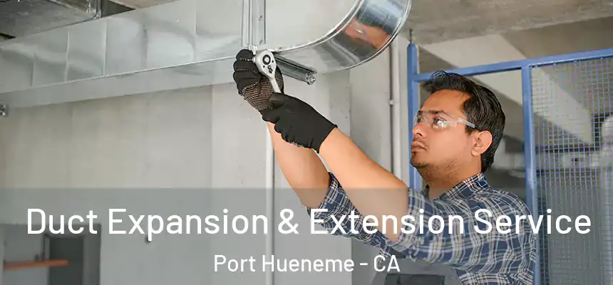  Duct Expansion & Extension Service Port Hueneme - CA