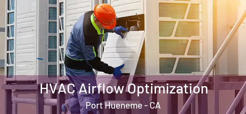  HVAC Airflow Optimization Port Hueneme - CA