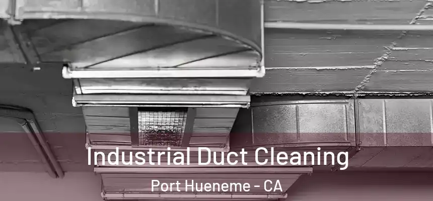  Industrial Duct Cleaning Port Hueneme - CA