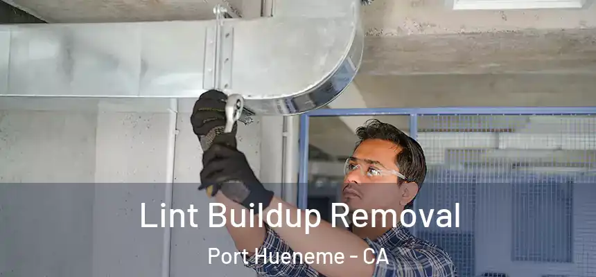  Lint Buildup Removal Port Hueneme - CA