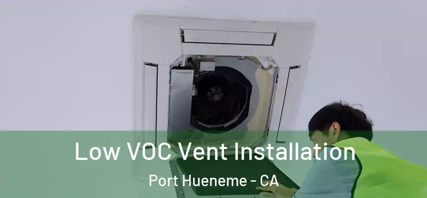 Low VOC Vent Installation Port Hueneme - CA
