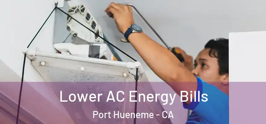 Lower AC Energy Bills Port Hueneme - CA