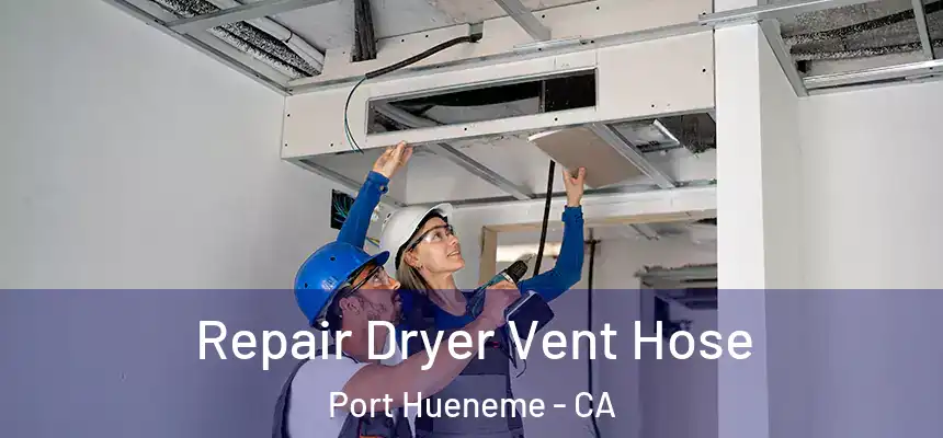 Repair Dryer Vent Hose Port Hueneme - CA