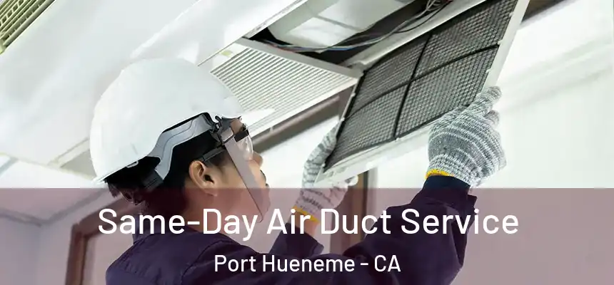Same-Day Air Duct Service Port Hueneme - CA